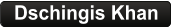 Dschingis Khan