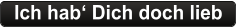 Ich hab‘ Dich doch lieb