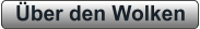 Über den Wolken